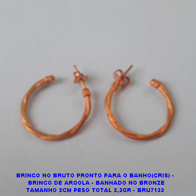 ACESSORIO(CRIS)BRINCO NO BRUTO PRONTO PARA O BANHO(CRIS) -  BRINCO DE ARGOLA - BANHADO NO BRONZE TAMANHO 2CM PESO TOTAL 2,3GR - BRU7133