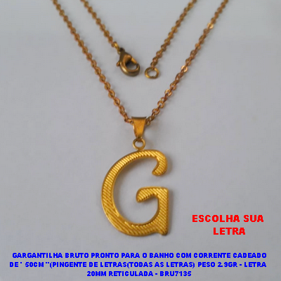 GARGANTILHA NO BRUTO PRONTO PARA O BANHO COM CORRENTE CADEADO DE ' 50CM "(PINGENTE DE LETRAS(TODAS AS LETRAS) PESO 2.9GR - LETRA  20MM RETICULADA - BRU7135