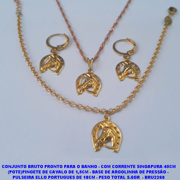 CONJUNTO NO BRUTO PRONTO PARA O BANHO - COM CORRENTE SINGAPURA 45CM (POTE)PINGETE DE CAVALO DE 1,5CM - BASE DE ARGOLINHA DE PRESSÃO -  PULSEIRA ELLO PORTUGUES DE 18CM - PESO TOTAL 5.6GR  - BRU2260