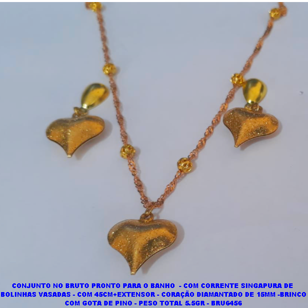 CONJUNTO NO BRUTO PRONTO PARA O BANHO  - COM CORRENTE SINGAPURA DE  BOLINHAS VASADAS - COM 45CM+EXTENSOR - CORAÇÃO DIAMANTADO DE 15MM -BRINCO COM GOTA DE PINO - PESO TOTAL 5.5GR - BRU6456