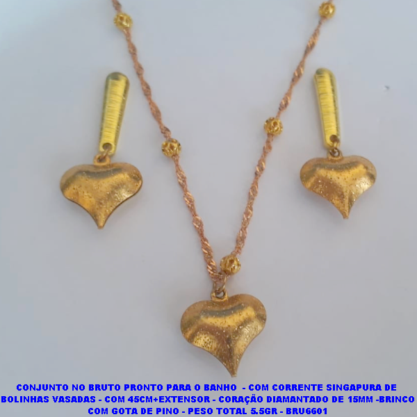 CONJUNTO NO BRUTO PRONTO PARA O BANHO  - COM CORRENTE SINGAPURA DE  BOLINHAS VASADAS - COM 45CM+EXTENSOR - CORAÇÃO DIAMANTADO DE 15MM -BRINCO COM GOTA DE PINO - PESO TOTAL 5.5GR - BRU6601