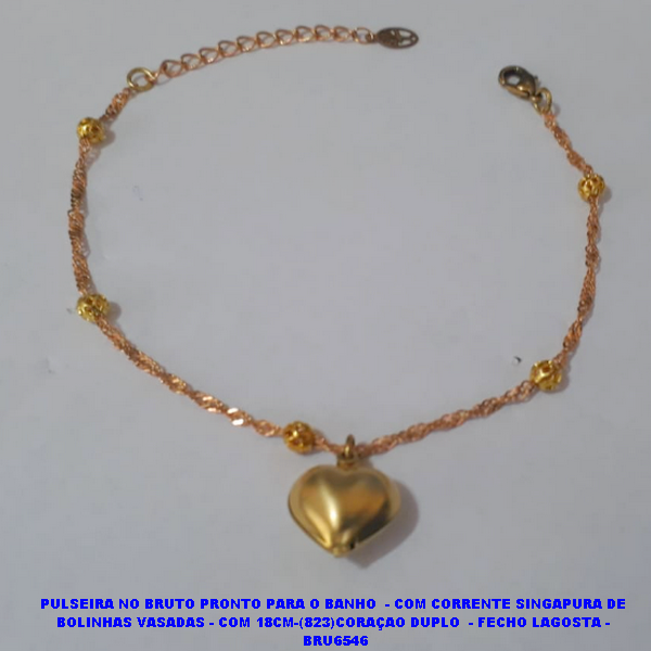 PULSEIRA NO BRUTO PRONTO PARA O BANHO  - COM CORRENTE SINGAPURA DE  BOLINHAS VASADAS - COM 18CM-(823)CORAÇAO DUPLO  - FECHO LAGOSTA -  BRU6546