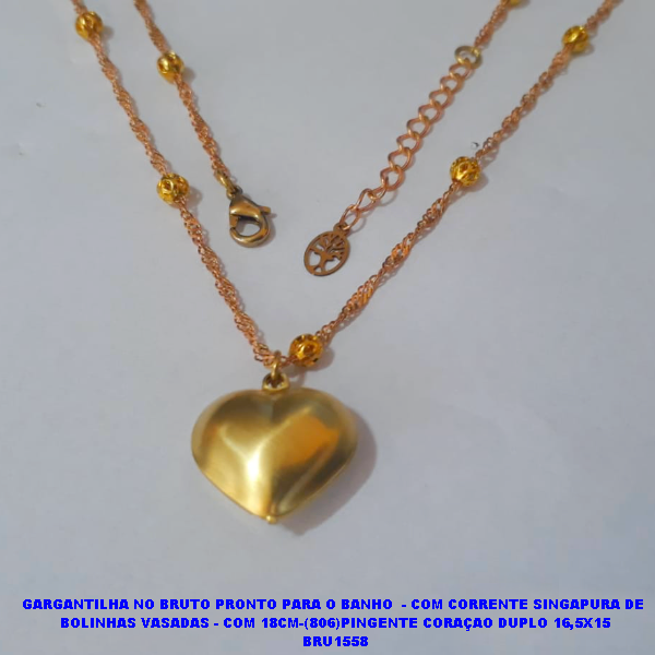GARGANTILHA NO BRUTO PRONTO PARA O BANHO  - COM CORRENTE SINGAPURA DE  BOLINHAS VASADAS - COM 18CM-(806)PINGENTE CORAÇAO DUPLO 16,5X15 BRU1558