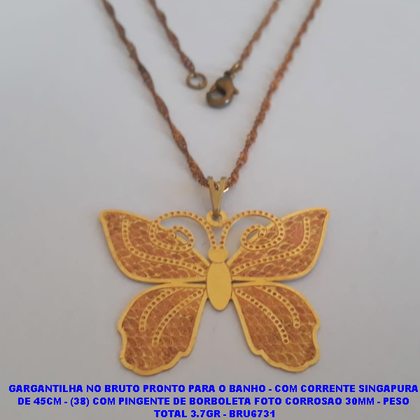 GARGANTILHA NO BRUTO PRONTO PARA O BANHO - COM CORRENTE SINGAPURA  DE 45CM - (38) COM PINGENTE DE BORBOLETA FOTO CORROSAO 30MM - PESO  TOTAL 3.7GR - BRU6731