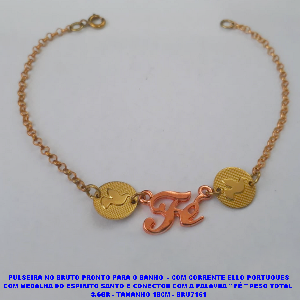 PULSEIRA NO BRUTO PRONTO PARA O BANHO(CX75)  - COM CORRENTE ELLO PORTUGUES COM MEDALHA DO ESPIRITO SANTO E CONECTOR COM A PALAVRA " FÉ " PESO TOTAL  3.6GR - TAMANHO 18CM - BRU7161