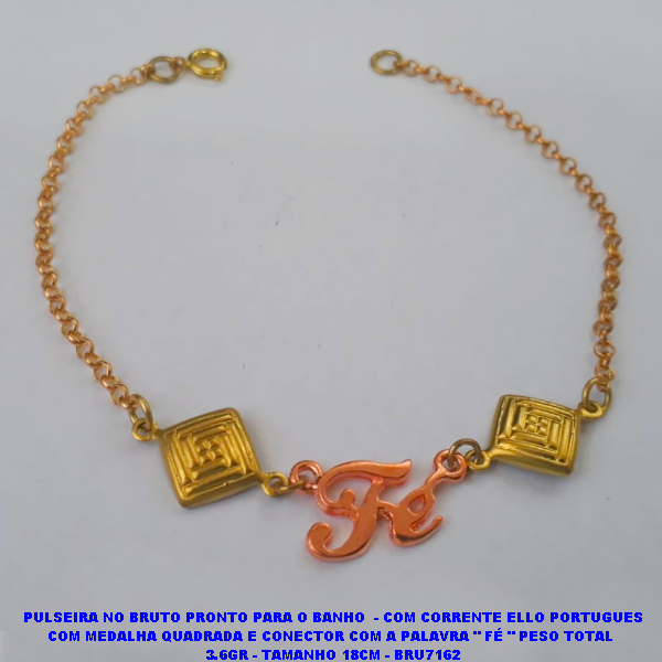 PULSEIRA NO BRUTO PRONTO PARA O BANHO(CX74)  - COM CORRENTE ELLO PORTUGUES COM MEDALHA QUADRADA E CONECTOR COM A PALAVRA " FÉ " PESO TOTAL  3.6GR - TAMANHO 18CM - BRU7162