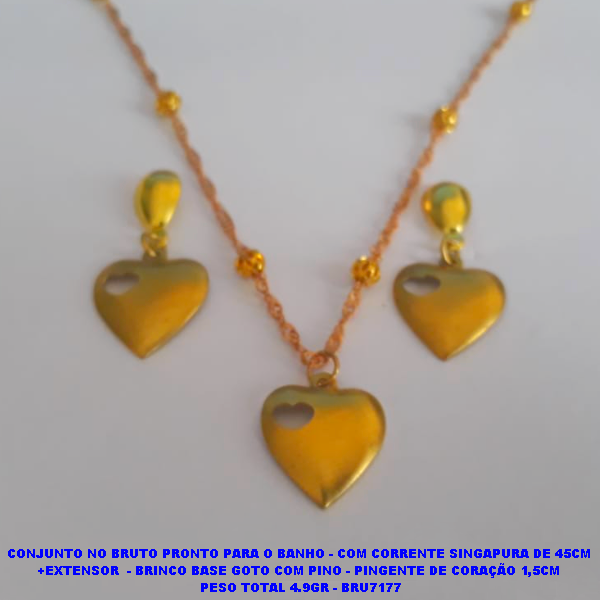 CONJUNTO NO BRUTO PRONTO PARA O BANHO - COM CORRENTE SINGAPURA DE 45CM +EXTENSOR  - BRINCO BASE GOTO COM PINO - PINGENTE DE CORAÇÃO 1,5CM  PESO TOTAL 4.9GR - BRU7177