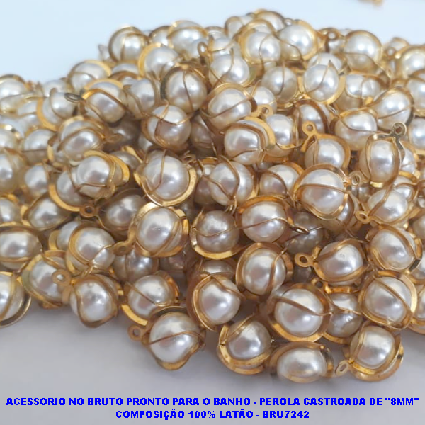 ACESSORIO NO BRUTO PRONTO PARA O BANHO - PEROLA CASTROADA DE "8MM"(PESO TOTAL DA UNIDADE 0,8GR ) COMPOSIÇÃO 100% LATÃO - BRU7242