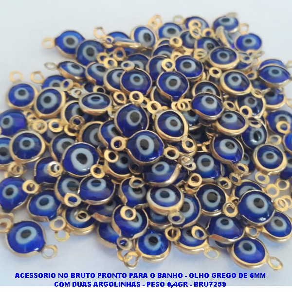 ACESSORIO NO BRUTO PRONTO PARA O BANHO (CX05) (VENDA POR UNIDADE) - OLHO GREGO DE 6MM COM DUAS ARGOLINHAS - PESO 0,4GR - BRU7259