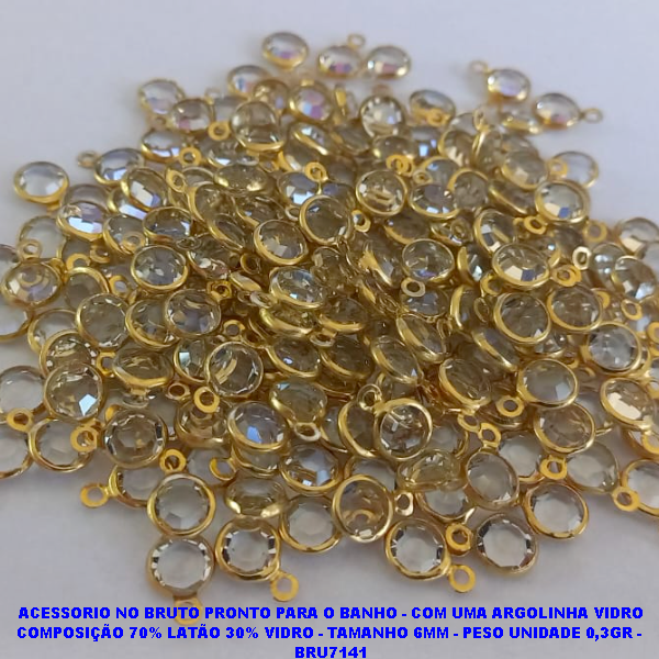 ACESSORIO NO BRUTO PRONTO PARA O BANHO -(VENDA POR UNIDADE) PINGENTE COM UMA ARGOLINHA COMPOSIÇÃO 70% LATÃO/ 30% VIDRO - TAMANHO " 6MM " BRU7141