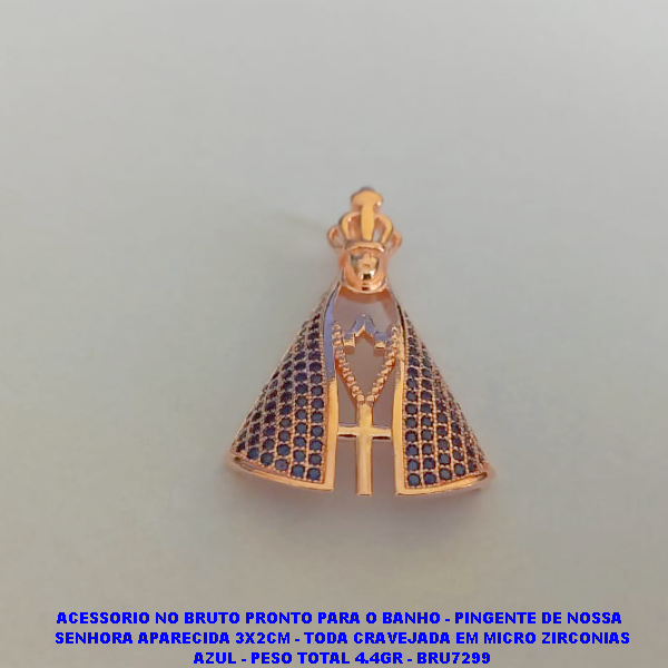 PINGENTE NO BRUTO PRONTO PARA O BANHO (CX22) - PINGENTE DE NOSSA  SENHORA APARECIDA 3X2CM - TODA CRAVEJADA EM MICRO ZIRCONIAS AZUL - PESO TOTAL 4.4GR - BRU7299