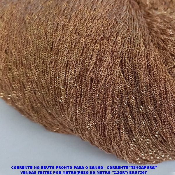 CORRENTE NO BRUTO PRONTO PARA O BANHO - CORRENTE "SINGAPURA" VENDAS PACOTE COM 100 METRO(254GR) / BRU7307
