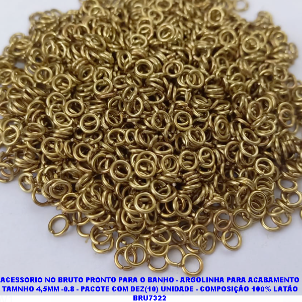 ACESSORIO NO BRUTO PRONTO PARA O BANHO - ARGOLINHA PARA ACABAMENTO TAMNHO 4,5MM -0.8 - PACOTE COM DEZ(10) UNIDADE - COMPOSIÇÃO 100% LATÃO BRU7322