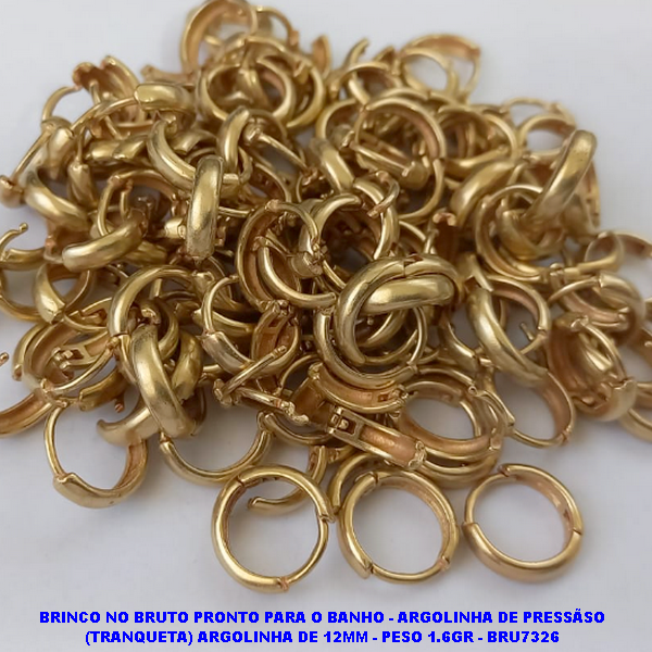 BRINCO NO BRUTO PRONTO PARA O BANHO(CX110) - ARGOLINHA DE PRESSÃSO (TRANQUETA) ARGOLINHA DE 12MM - PESO 1.6GR - BRU7326