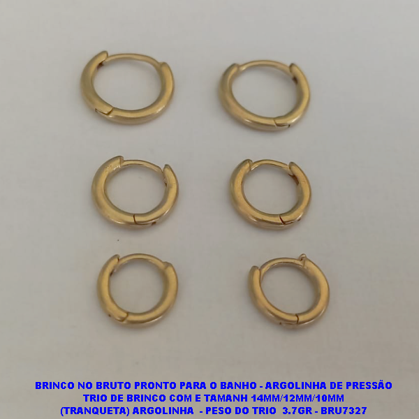 BRINCO NO BRUTO PRONTO PARA O BANHO(CX120) - ARGOLINHA DE PRESSÃO TRIO DE BRINCO COM E TAMANH 14MM/12MM/10MM (TRANQUETA) ARGOLINHA  - PESO DO TRIO  3.7GR - BRU7327