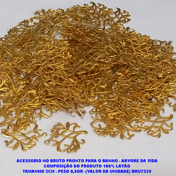 ACESSORIO NO BRUTO PRONTO PARA O BANHO - ARVORE DA VIDA COMPOSIÇÃO DO PRODUTO 100% LATÃO TAMANHO 2CM - PESO 0,5GR -(VALOR DA UNIDADE) BRU7335