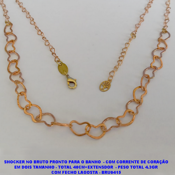 SHOCKER NO BRUTO PRONTO PARA O BANHO  - COM CORRENTE DE CORAÇÃO EM DUAS LARGURA - TOTAL 40CM+EXTENSDOR  - PESO TOTAL 4.3GR COM FECHO LAGOSTA - BRU0415