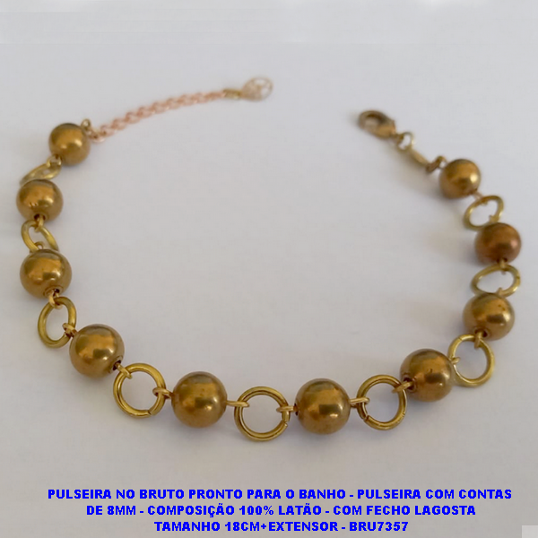 PULSEIRA NO BRUTO PRONTO PARA O BANHO - PULSEIRA COM CONTAS  DE 8MM - COMPOSIÇÃO 100% LATÃO - COM FECHO LAGOSTA TAMANHO 18CM+EXTENSOR - BRU7357