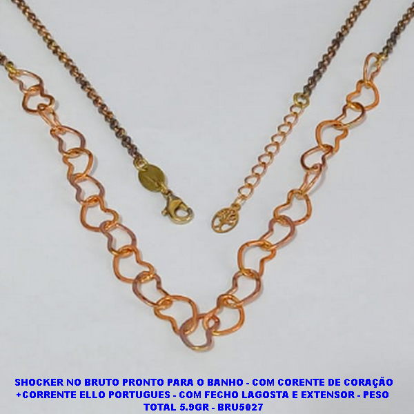 SHOCKER NO BRUTO PRONTO PARA O BANHO(CX106) - COM CORENTE DE CORAÇÃO +CORRENTE ELLO PORTUGUES - COM FECHO LAGOSTA E EXTENSOR - PESO  TOTAL 5.9GR - BRU5027