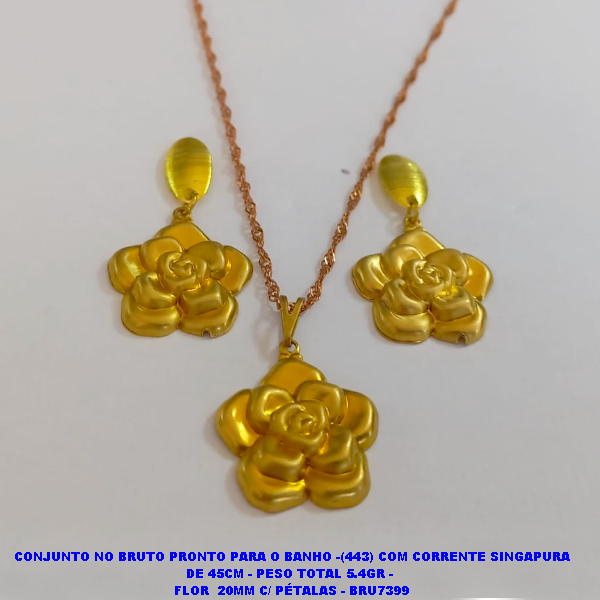 CONJUNTO NO BRUTO PRONTO PARA O BANHO -(443) COM CORRENTE SINGAPURA DE 45CM - PESO TOTAL 5.4GR -  FLOR  20MM C/ PÉTALAS - BRU7399