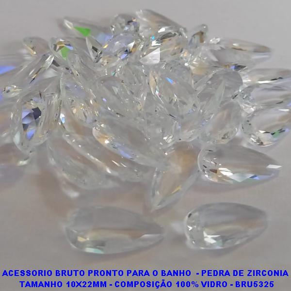 ACESSORIO NO BRUTO PRONTO PARA O BANHO  - PEDRA DE ZIRCONIA  TAMANHO 10X22MM - COMPOSIÇÃO 100% VIDRO - BRU5325