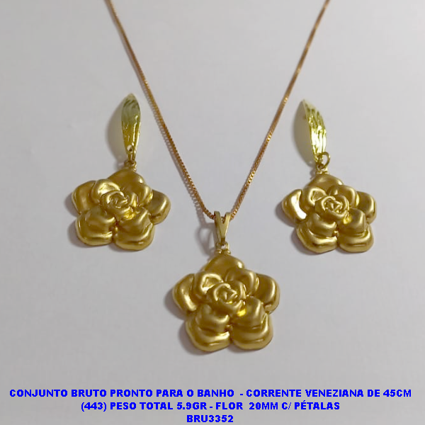 CONJUNTO NO BRUTO PRONTO PARA O BANHO  - COM CORRENTE VENEZIANA DE 45CM (443) PESO TOTAL 5.9GR - FLOR  20MM C/ PÉTALAS BRU3352