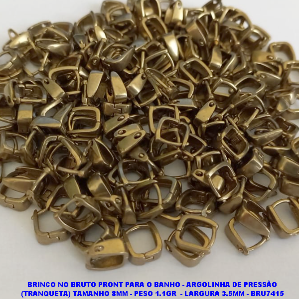 BRINCO NO BRUTO PRONT PARA O BANHO - ARGOLINHA DE PRESSÃO (TRANQUETA) TAMANHO 8MM - PESO 1.1GR  - LARGURA 3.5MM - BRU7415