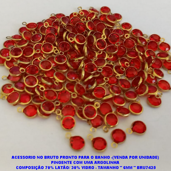 ACESSORIO NO BRUTO PRONTO PARA O BANHO -(VENDA POR UNIDADE)  PINGENTE COM UMA ARGOLINHA  COMPOSIÇÃO 70% LATÃO/ 30% VIDRO - TAMANHO " 6MM " BRU7425