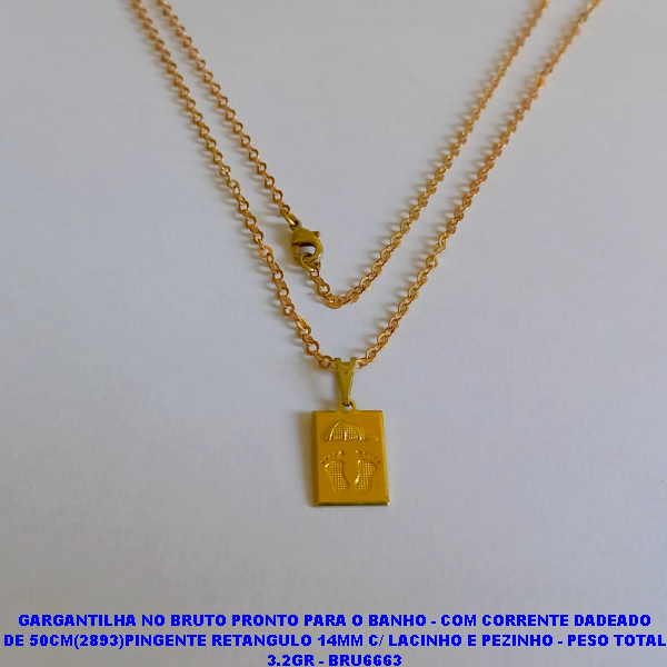 GARGANTILHA NO BRUTO PRONTO PARA O BANHO - COM CORRENTE DADEADO DE 50CM(2893)PINGENTE RETANGULO 14MM C/ LACINHO E PEZINHO - PESO TOTAL 3.2GR - BRU6663