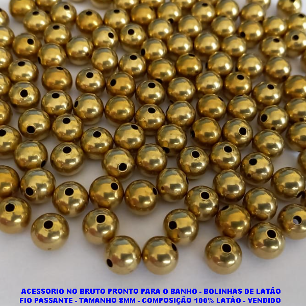 ACESSORIO NO BRUTO PRONTO PARA O BANHO - BOLINHAS DE LATÃO FIO PASSANTE - TAMANHO 8MM - COMPOSIÇÃO 100% LATÃO - VENDIDO  POR UNIDADE - PESO 0,05GR - BRU7518