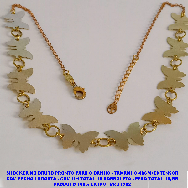SHOCKER NO BRUTO PRONTO PARA O BANHO - TAMANHO 40CM+EXTENSOR COM FECHO LAGOSTA - COM UM TOTAL 10 BORBOLETA - PESO TOTAL 10,GR PRODUTO 100% LATÃO - BRU1362