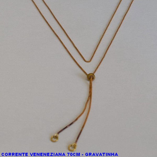 ACESSORIO (CORRENTE NO BRUTO PRONTO PARA O BANHO (CORRENTE VENEZIANA 70CM(GRAVATINHA)PESO TOTAL 2.4GR - BRU0001203