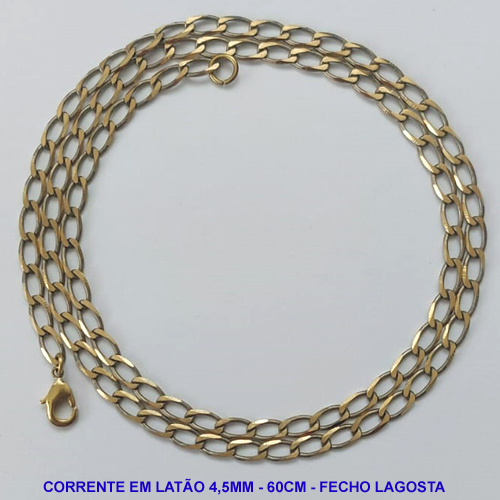 CORRENTE NO BRUTO PRONTO PARA O BANHO - CORRENTE EM LATÃO (118) - COMPRIMENTO: 60CM - LARGURA 4,5MM - FECHO LAGOSTA - PESO 10,3GR - COMPOSIÇÃO: 100% LATÃO - BRU9793