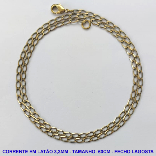 CORRENTE NO BRUTO PRONTO PARA O BANHO - CORRENTE EM LATÃO (M-188) - TAMANHO 60CM - LARGURA 3,3MM - FECHO LAGOSTA - PESO 6,7GR - COMPOSIÇÃO: 100% LATÃO - BRU10113