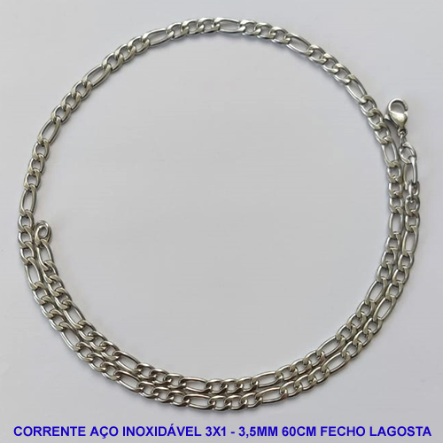 CORRENTE EM AÇO INOXIDÁVEL 3X1 - TAMANHO 60CM - LARGURA 3,5MM - FECHO LAGOSTA - COMPOSIÇÃO: AÇO INOXIDÁVEL -  AÇO994