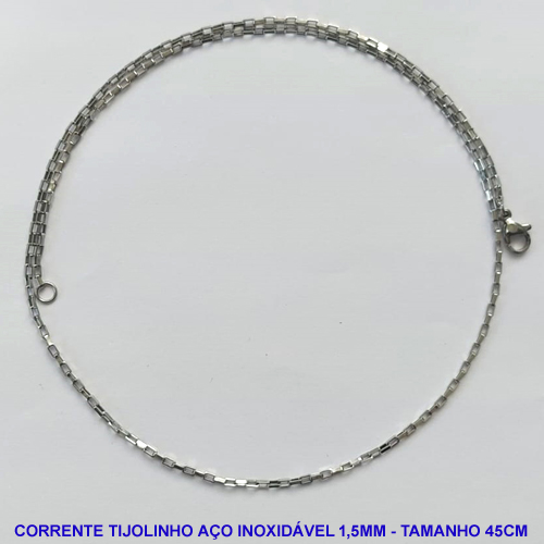 CORRENTE EM AÇO INOXIDAVEL (ACO1012) - CORRENTE TIJOLINHO LARGURA 1,5MM - TAMANHO: 45CM - FECHO LAGOSTA - AÇO1013