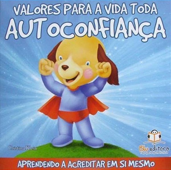 Valores Para A Vida Toda - Autoconfiança - Aprendendo A Acreditar Em Si Mesmo