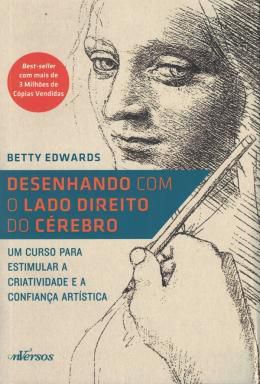 Desenhando Com O Lado Direito Do Cérebro - Um Curso Para Estimular A Criatividade E A Confiança Artística