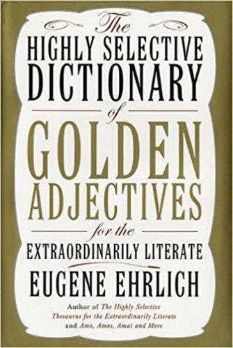 The Highly Selective Dictionary Of Golden Adjectives For The Extraordinarily Literate- Harback