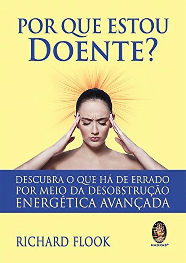 Por Que Estou Doente? Descubra O Que Há De Errado Por Meio Da Desobstrução Energética Avançada