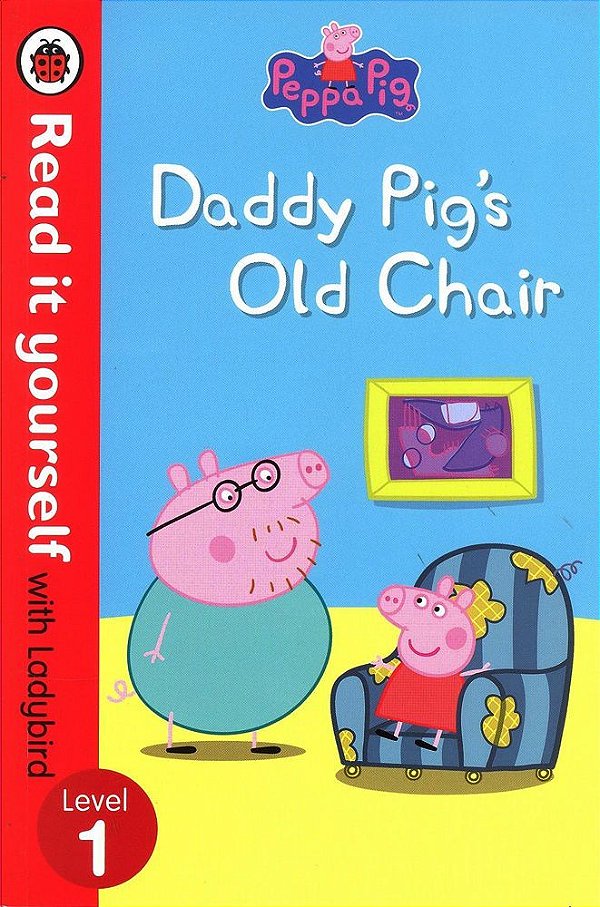 Peppa Pig - Daddy Pig's Old Chair - Read It Yourself With Ladybird - Level 1