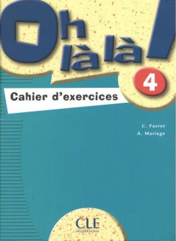 Oh Là Là! 4 - Cahier D'Exercices