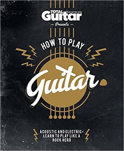 How To Play Guitar - Acoustic And Electric - Learn To Play Like A Rock Hero