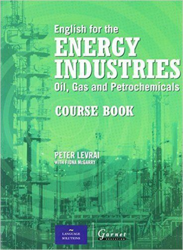 English For The Energy Industries - Oil, Gas And Petrochemicals - Course Book