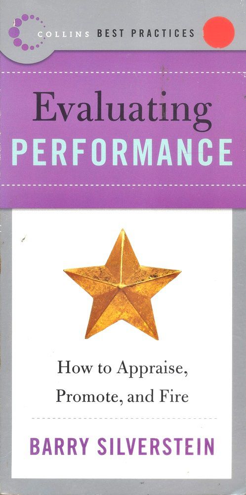Evaluating Performance - How To Appraise, Promote, And Fire - Collins Best Practices