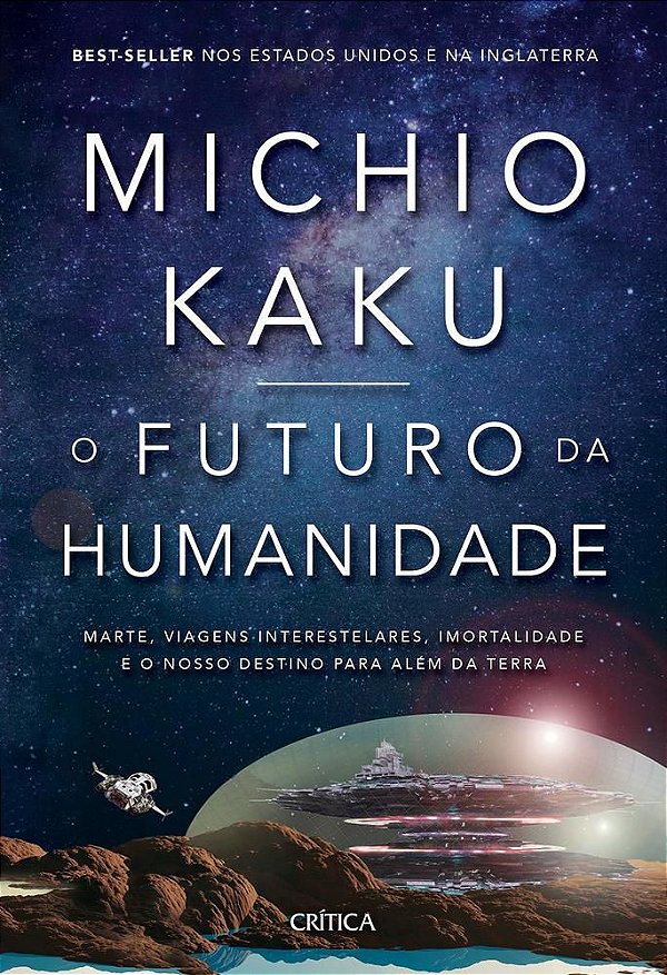 O Futuro Da Humanidade - Marte, Viagens Interestelares, Imortalidade E O Nosso Destino Para Além Da Terra