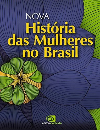 Nova História Das Mulheres No Brasil