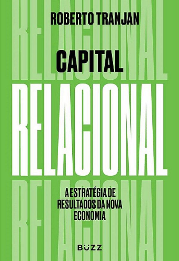 Capital Relacional - A Estratégia De Resultados Da Nova Economia