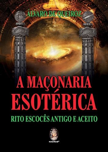 A Maçonaria Esotérica - Rito Escocês Antigo E Aceito