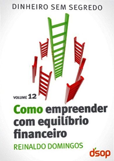 Como Empreender Com Equilibrio Financeiro - Dinheiro Sem Segredo - Volume 12